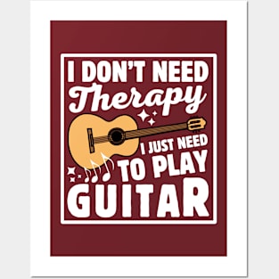 I Don't Need Therapy I Just Need To Play Guitar Posters and Art